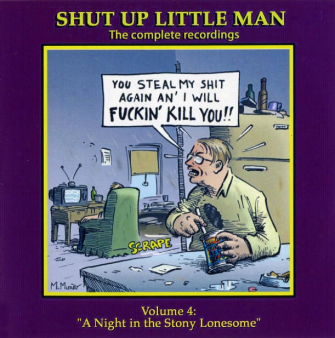 "shut Up Little Man - Complete Recordings Volume 4: ""s Night In The Stony Lonesome"