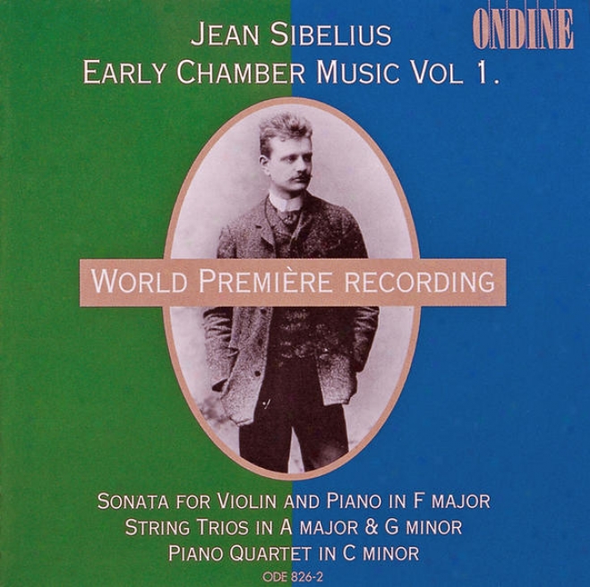 Sibelius, J.: Early Chamber Music, Vol. 1 - Violin Sonata / String Trios / Pianoo Quartet