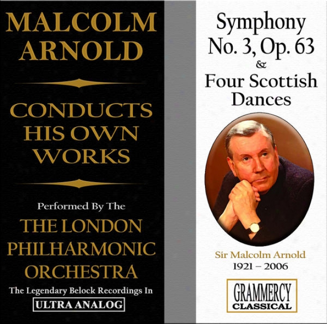 Sir Malcpln Arnold Conducts His Own Works: Symphony No. 3 & Foir Scottish Dances