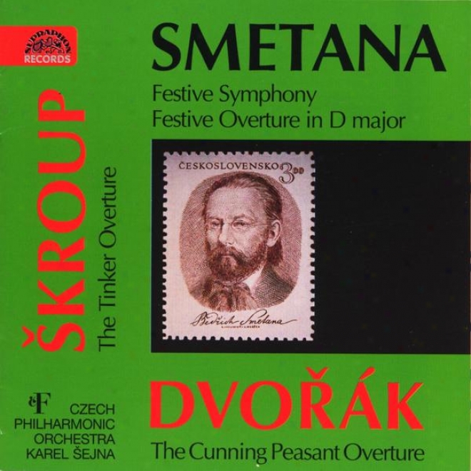 Smetana/skroup/dvorak: Festive Symphony, Festive Overture, The Tinker, The Cunning Peasant Overture