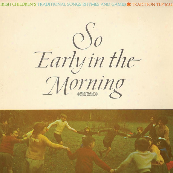 So Early In The Morning - Irish Childrens Songq, Rhymes And Games (digitally Remastered)