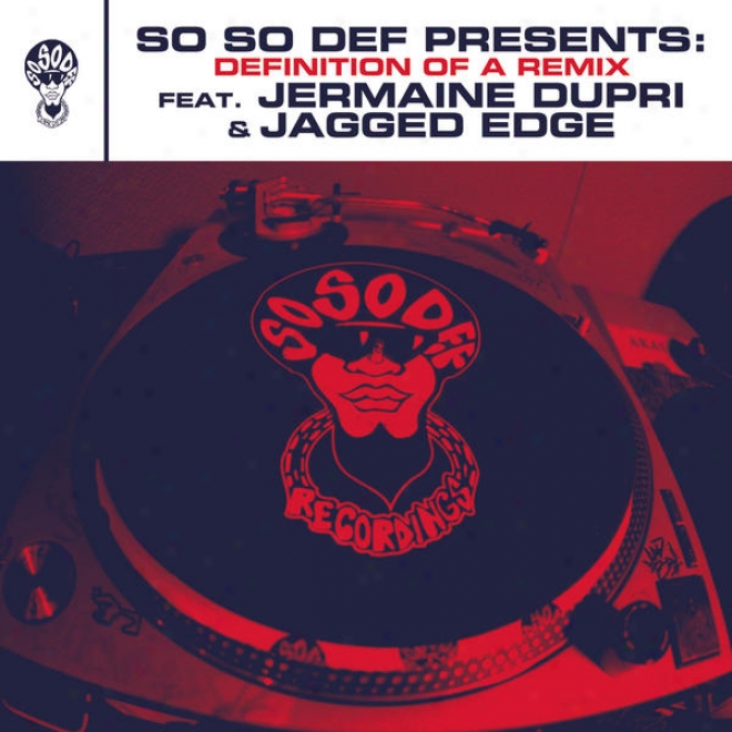 So So Def Presents: Definition Of A Remix Act. Jermaine Dupri And Jagged Edge (this Is The Remix) (clean Version)