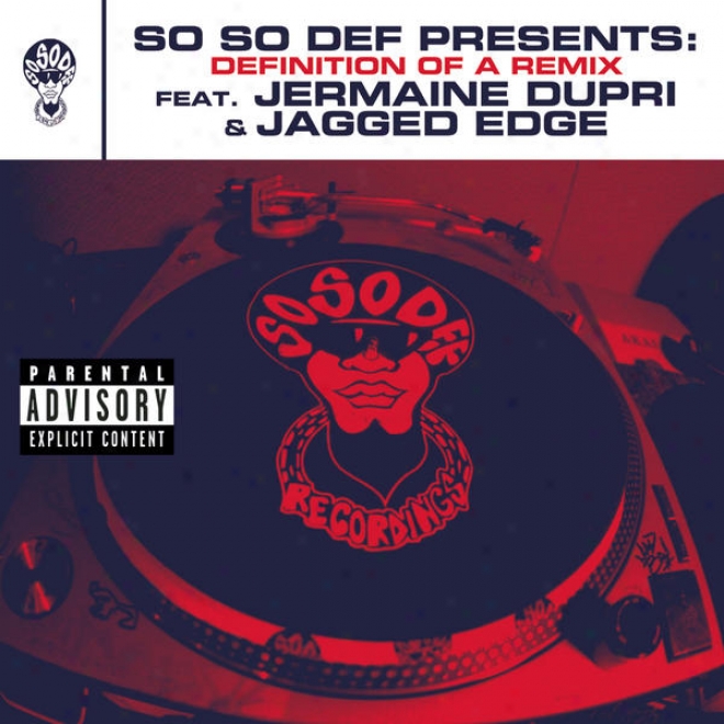 So So Def Presentx: Definition Of A Remix Feat. Jermaine Dupri And Jagged Edge (this Is The Remix) (explicitt Version)