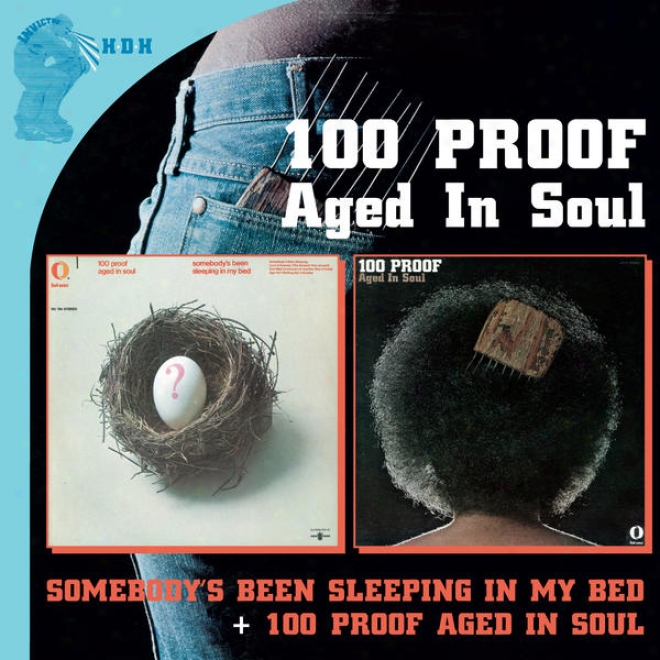 Somebody␙s Been Sleeping In My Bed␦plus + 100 Proof Aged In Soul␦plus