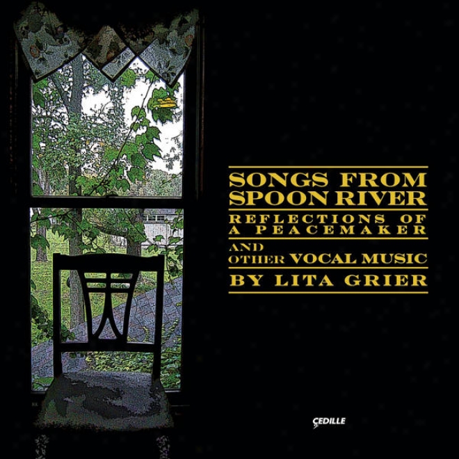 Songs From Spoon River, Reflections Of A Peacemaker, And Other Vocal Music By Lita Grier