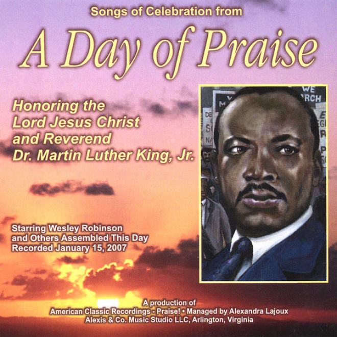 Songs Of Celebration From A Day Of Praise Honoring The Husband Jesis Christ And Rev. D.r Martin Luther King, Jr.