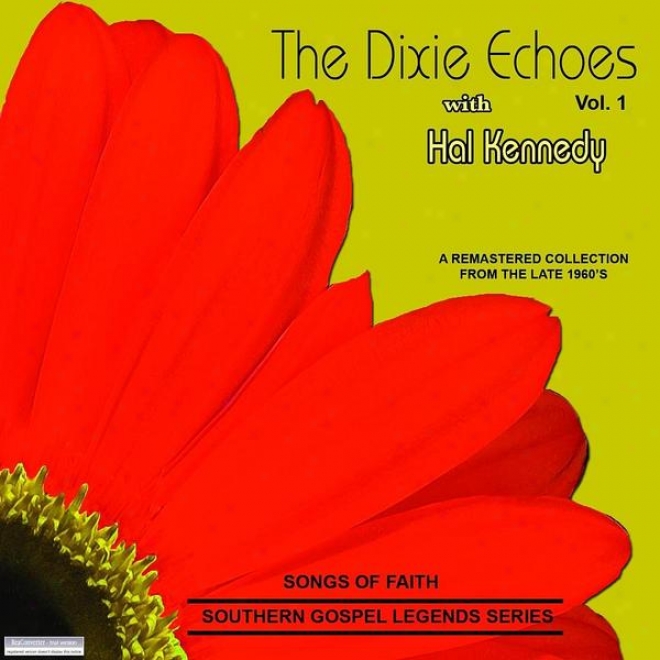 Songs Of Faith - Southern Gospel Legends Series-the Dixie Echoes W/hal Kennedy-vol 1