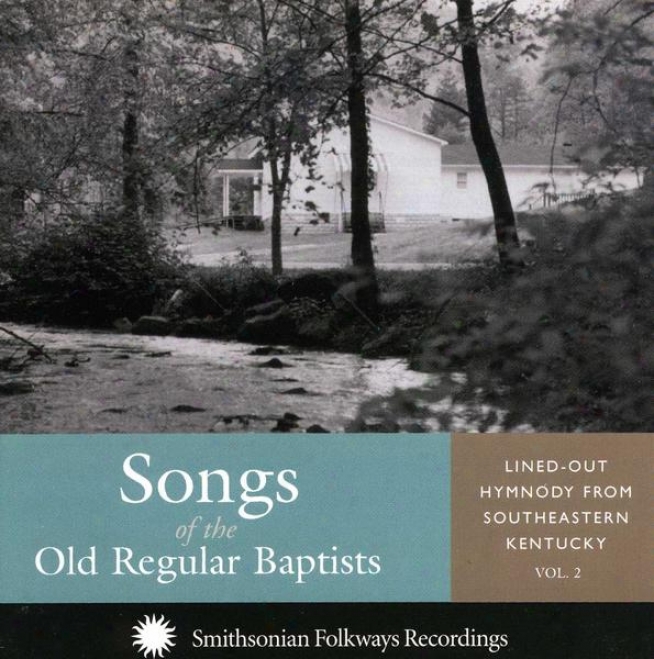 Songs Of The Going to decay Regular Baptists, Vol. 2: Lined-out Hymnody Fro mSoutheastern Kentucky