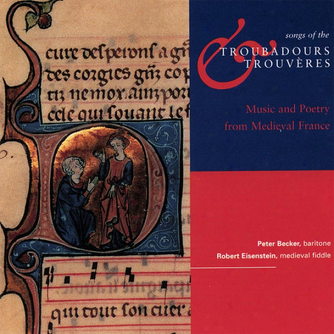 Songs Of The Troubadours & Trouveres: Music And Verse From Medieval France