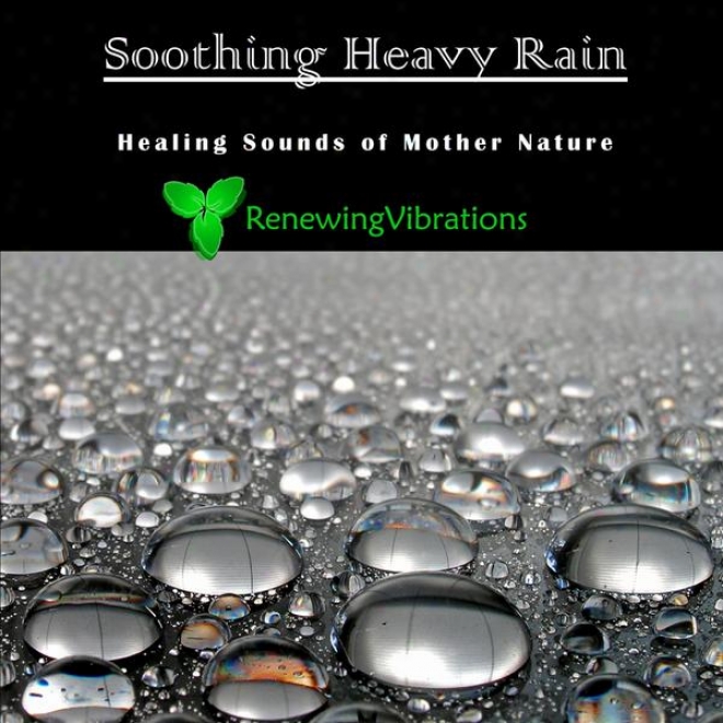 Soothing Heavy Rain. Healing Sounds Of Mother Nature. Great For Relaxation, Meditation, Sound Therapy And Sleep.