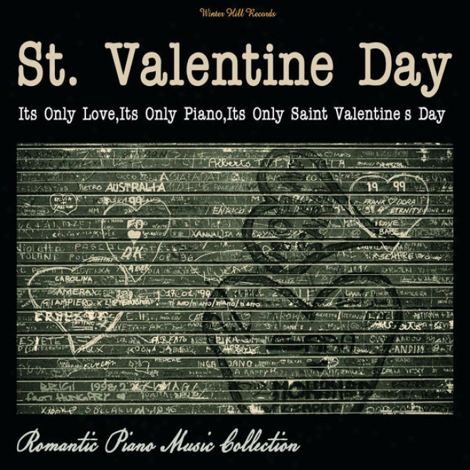 St. Valentine Day  It's Singly Love, It's Only Piano,it's Only Saint Valentine's Day