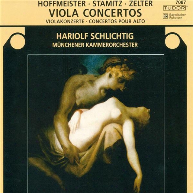 Stamitz, C.: Viola Concerto, Op. 1 / Hoffmeister, F.a.: Viola Concerto In D Major / Zelter, C.f.: Viola Concerto In E Peremptory Major