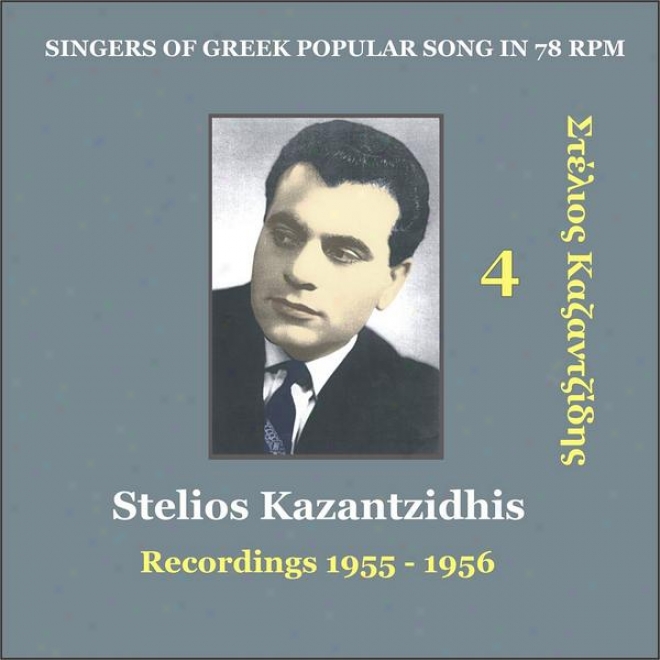 Stelios Kazantzidhis Vol. 4 / Singers Of Greek Popular Song In 78 Rpm / Recordings 19955 - 1956