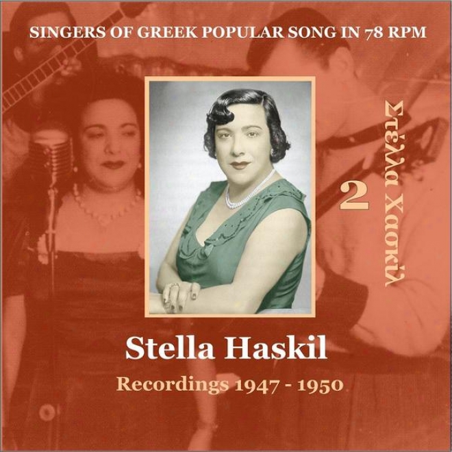 Stella Haskil Vol. 2 / Singers Of Greek Popular Song In 78 Rpm /  Recoedings 1947 - 1950