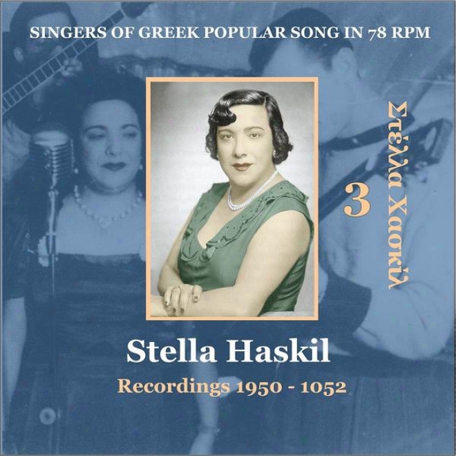 Stella Haskil Vol. 3 / Singers Of Greek Popular Lay In 78 Rpm / Recordings 1950 - 1952