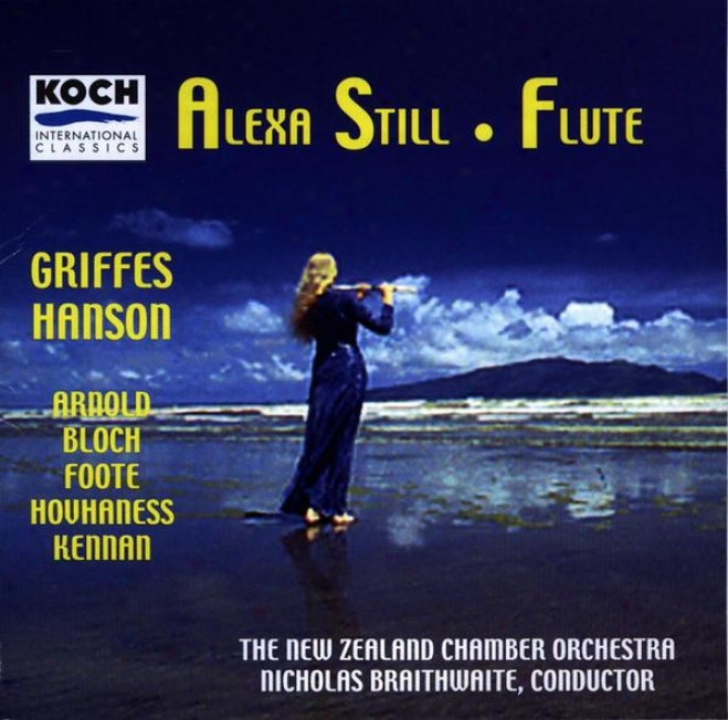 Still, Alexa - Music For Flute & Orchestra By Arnold, Griffes, Hanson, Hlvhaness, Bloch, Foote