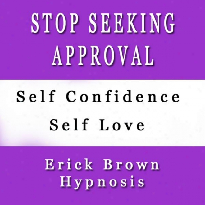 Stop Seeking Approval From Others Self Hylnosis Subliminal Sound Therapy & Meditation