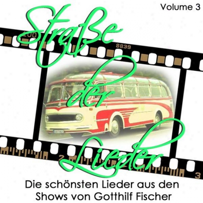 Strasse Der Liedef Vol 3. Die Schnsten Lieder Aus Den Shows Von Gotthilf Fischer