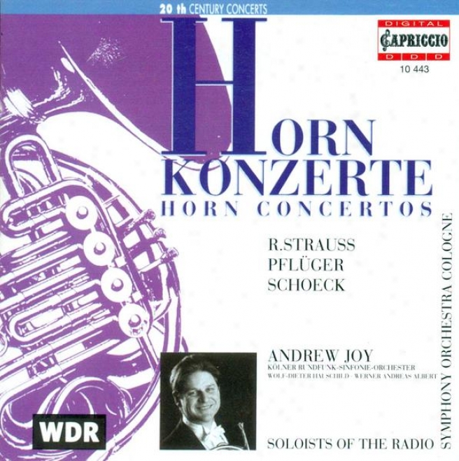 Strauss, R.: Horn Concertos Nos. 1 And 2 / Schoeck, O.: Horn Concerto, Op. 65 / Pfluger, H.-g.: Horn Concerto (Happiness)