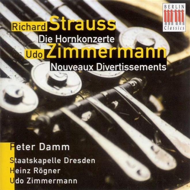 Strauss,R .: Horn Concertos Nos. 1 And 2 / Zimmermann, U.: Nouveau Divertissements (dzmm, Dresden Staatskapelle, Rogner ,U. Zimmer