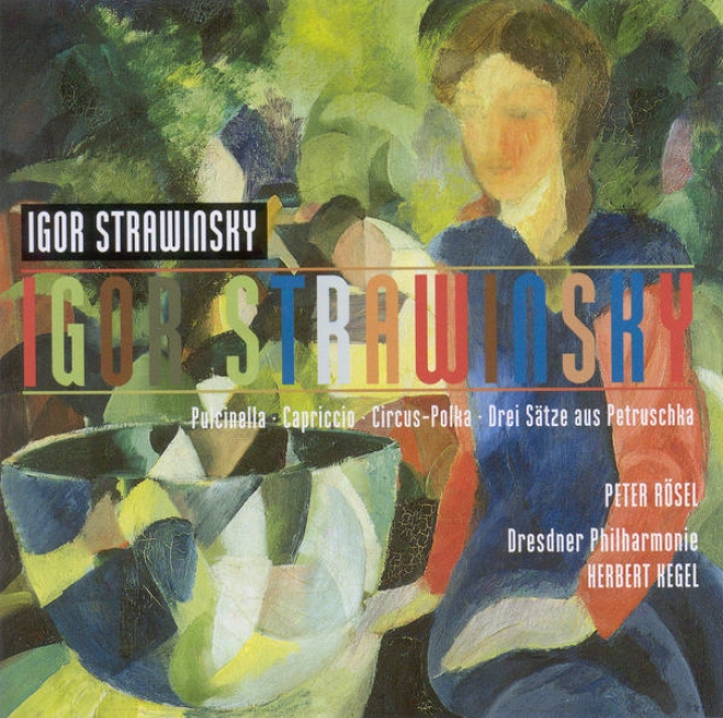 Stravinsky, I.: Pulcinella Suite / Capriccio / Circus Polka / 3 Movements From Petrushla (rosel, Dresden Philharmonic, Kegel)