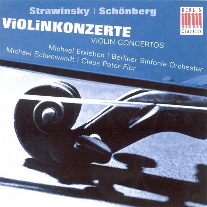 Stravinsky, I. / Schoenberg, A.: Violin Concertos (erxleben, Berlin Symphony, Schonawndt, Flor)