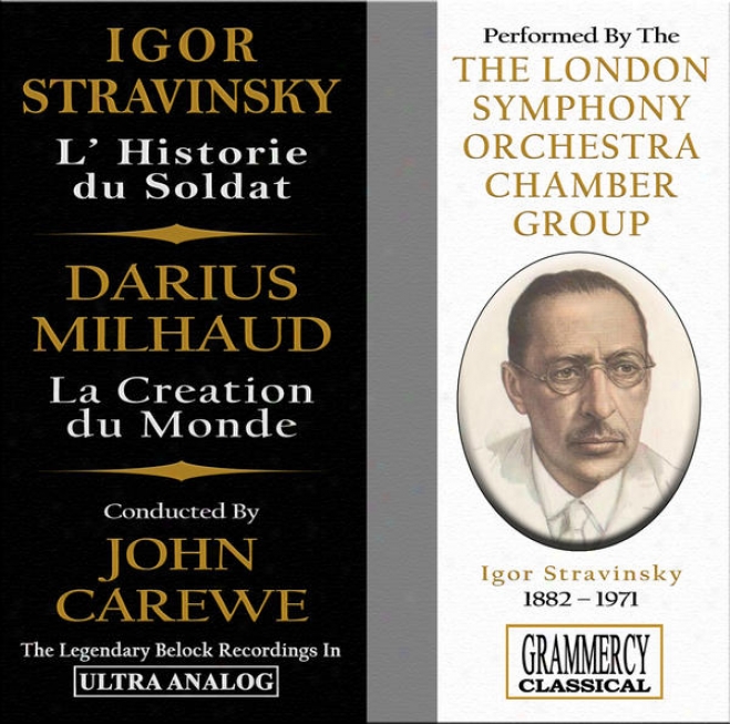 Stravinsky: The Soldier's Tale (l'histoire Du Soldat)-& Milhaud: La Creation Du Monde