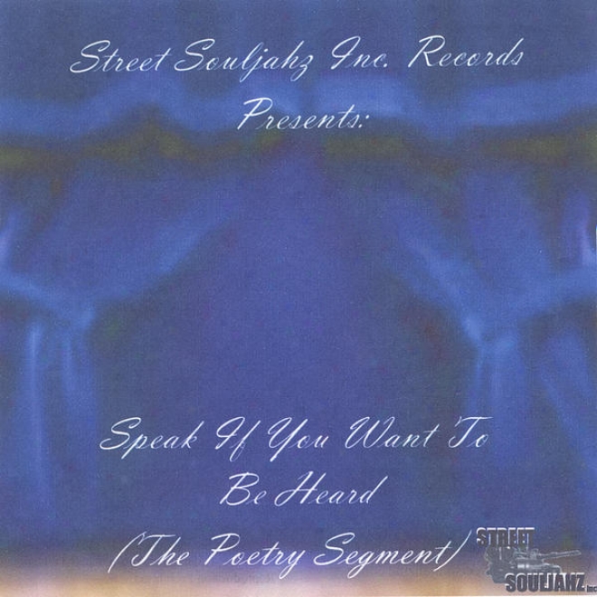 Street Souljahz Inc. Records Presents Speak If You Want To Be Heard (the Poetry Segment)