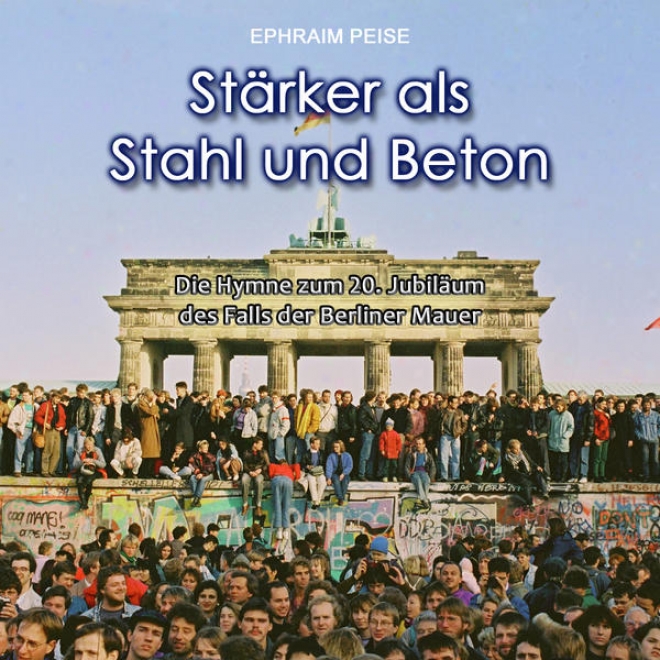 Strker Als Stahl Und Beton - Die Hymne Zum 20. Jubilum Dew Falls Der Berliner Mauer