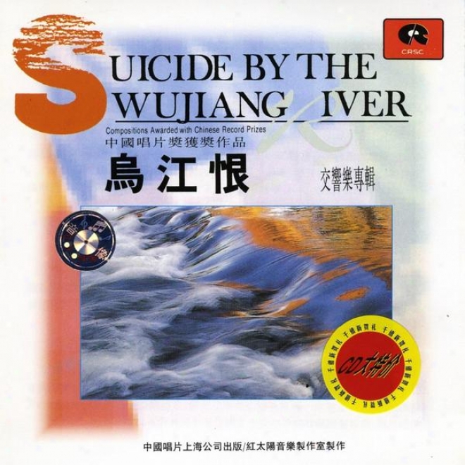 Suicide In proportion to The Wujiang River: A Symphonic Collecti0n (wu Jiang Hen: Jiao Xiang Yue Zhuan Ji)