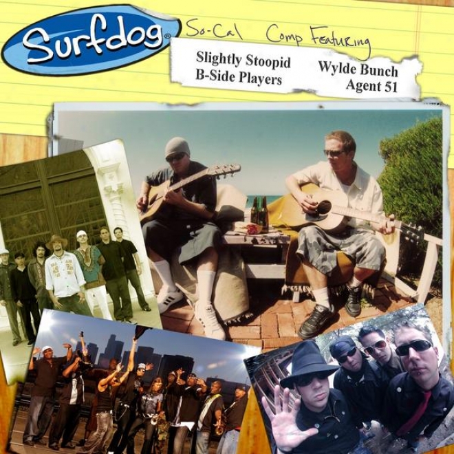 Surfdog So-cal Comp Ft. Slightly Stoopid, Wylde Bunch, B-side Players, & Agent 51