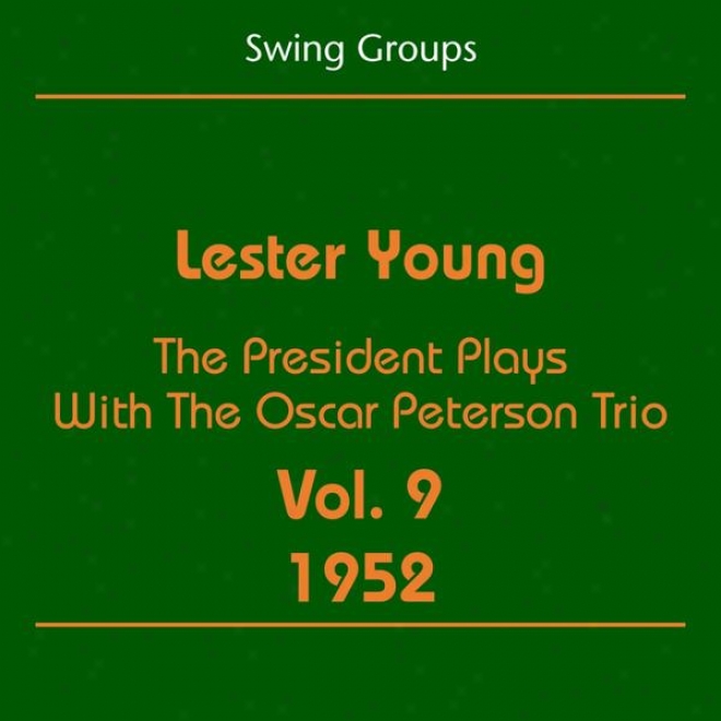 Swing Groups( lester Young Volume 9 1952 - The President Plays With The Oscar Peteson Trio)