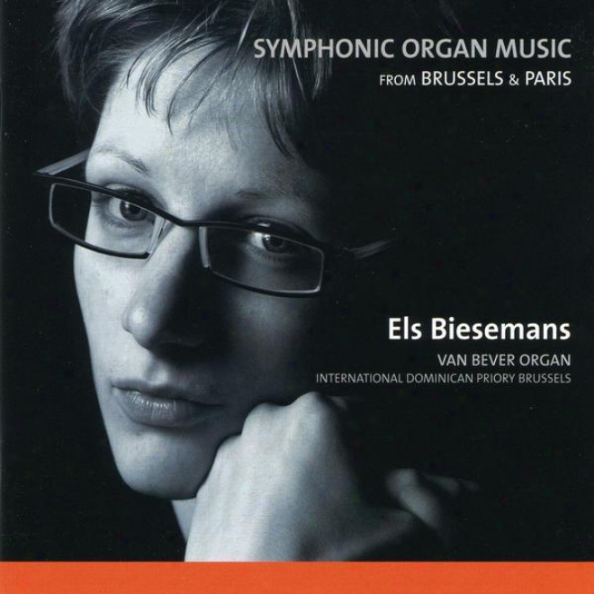 Symphonic Organ Music From Brussels And Paris, Franck, Gilson, Moulaert, Aubertin, Vierne