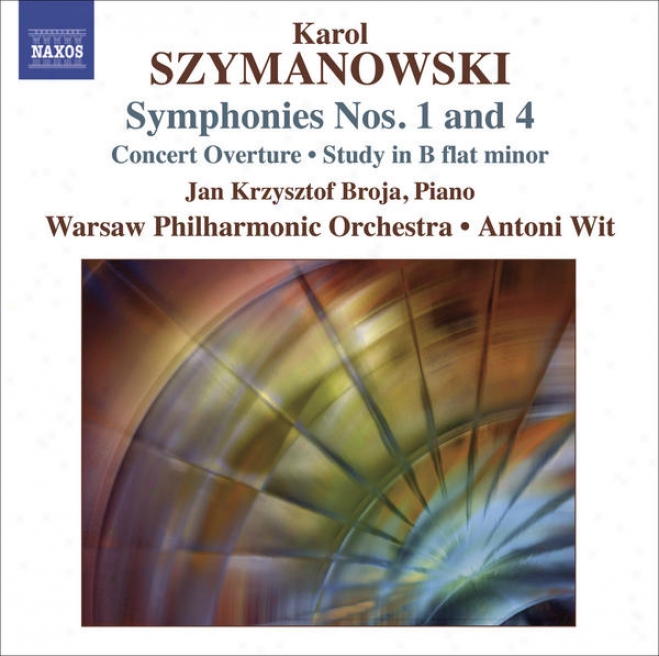 Szymanowski, K.: Symphonies Nos. 1 And 4 / Concert Overture / Study In B Flat Minor (warsaw Philharmonic, Wit)