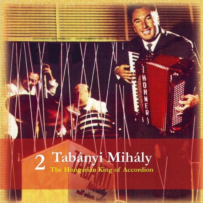 Tabanyi Mihaly - The Hungarian King Of Accordion, Volume 2 / Recordings 1950 - 1960