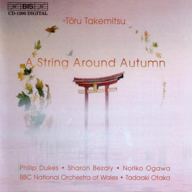 Takemitsu: String Around Autumn (a) / I Hear The Water Dreaming / A Wqy A Lone Ii