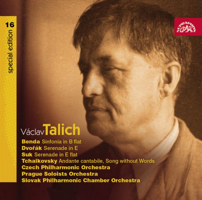 Talich Special Edition 16 Benda: Sinfonia In B Flat; Dvorak, Suk: Serenades, Tchaikovsky: Andannte Cantabile, Song Without Words /