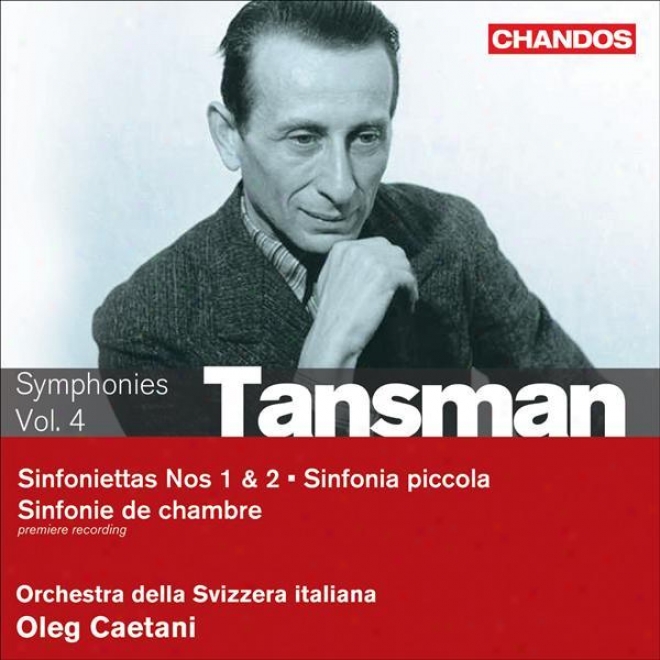Tansman, A.: Symphonies, Vol. 4 - Sinfoniettas Nos. 1, 2 / Chamber Symphony / Sinfonia Piccola (orchestra Drlla Svizzera Italiana,