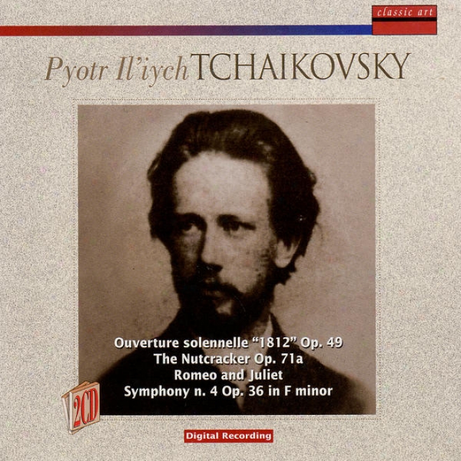 Tchaikovsky: 1812 Overture Op. 49, The Nutcracker Op. 49, Romeo And Juliet And Symphony N. 4 Op. 36 In F Minlr