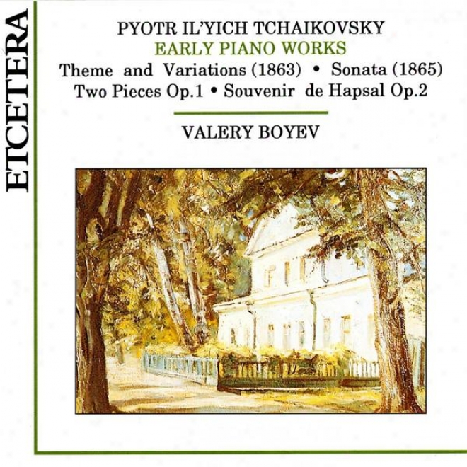 Tchaikovsky, Early Piano Works, Theme And Variations, Sonata, Two Pieces Op. 1, Souvenir De Hapsal Op. 2