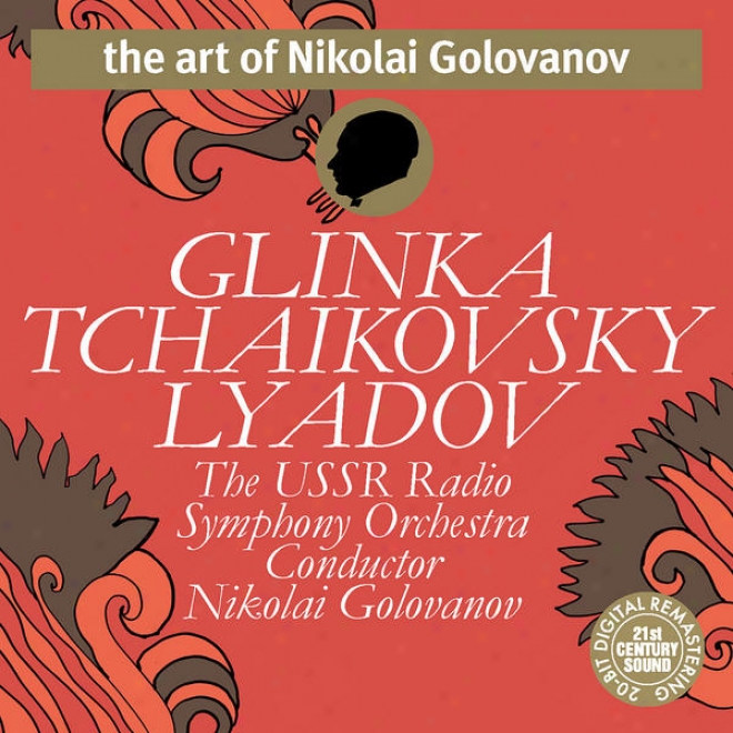 Tchaikovsky, Glinka, Lyadov - Nikkolai Golovanov & The Ussr Radio Synphony Orchestra