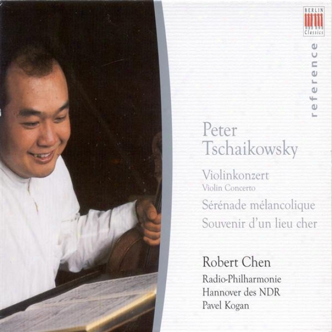 Tchaikovsky, P.: Violin Concerto / Seremade Melancolique / Souvenir D'un Lieu Cher (robert Chen, North German Radio Philharmonic,