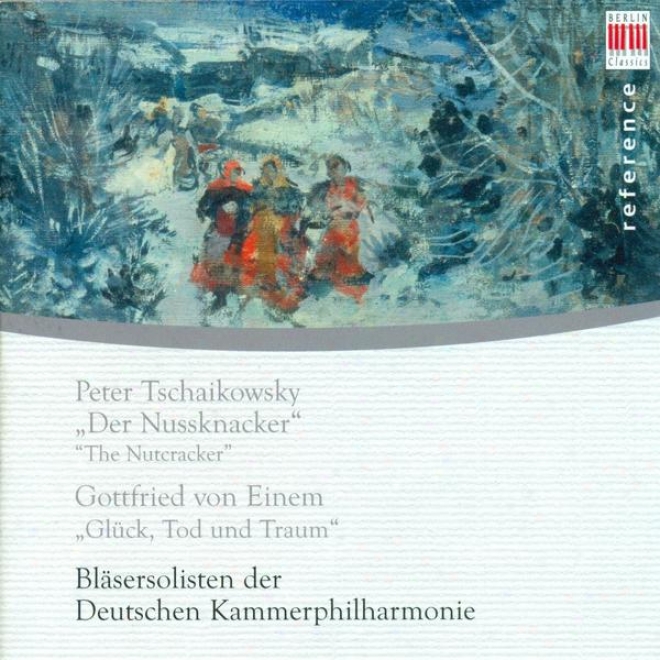 Tchaikovsky, P.i.: Nutcracker (the) (arr. A. Tarkmann) / Einem, G. Von: Gljck, Tod Und Traum (german Chamber Philharmonic Wind Sol