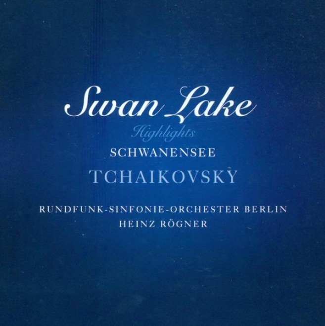 Tchaikovsky, P.i.: Swan Lake, Op. 20 (higglights) (berlin Radio Symphony, Rogner)