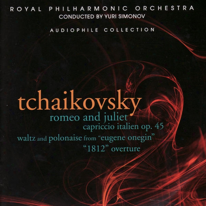 "tchaikovsky: Romeo And Juliet, Capriccio Italien, ""1812"" Overture, Et Al."