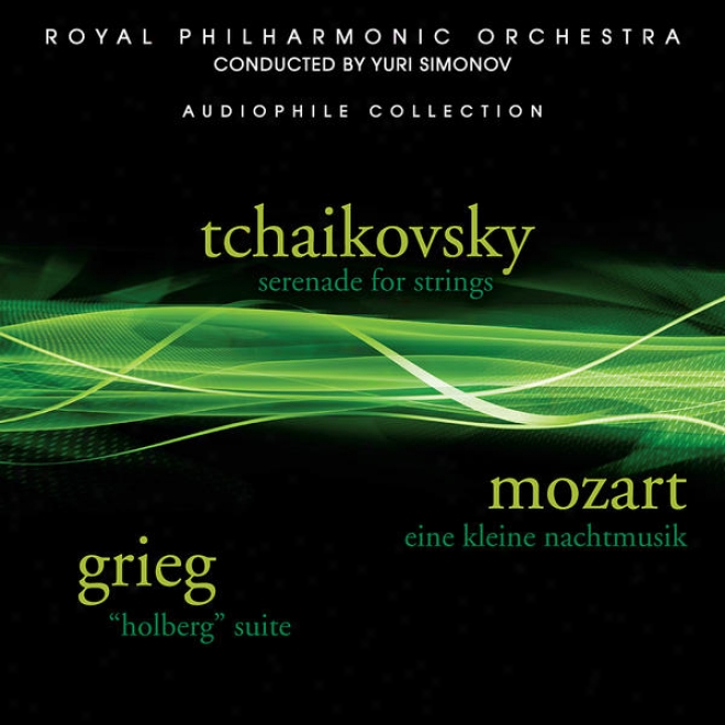 Tchaikovsky: Serenade For Strings - Grieg: Holberg Suite - Mozart: Eine Kleine Nachtmusik