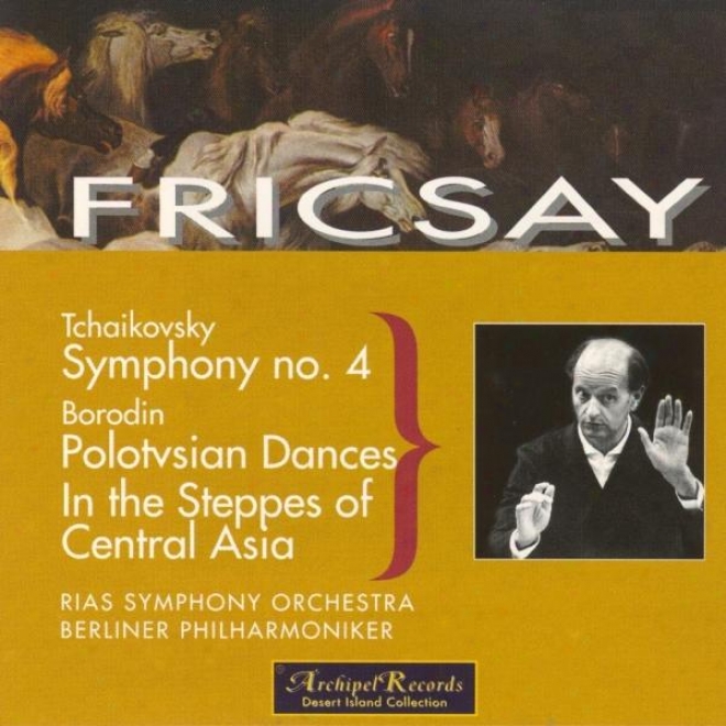 Tchaikovsky : Symphony No.4 - Borodin : Polotsian Dances, In The Steppes Of Cenrtal Asia