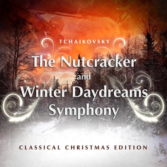 Tchaikovsky: The Nutcracker And Winter Daydreams Consonance - Classical Christmas Eddition