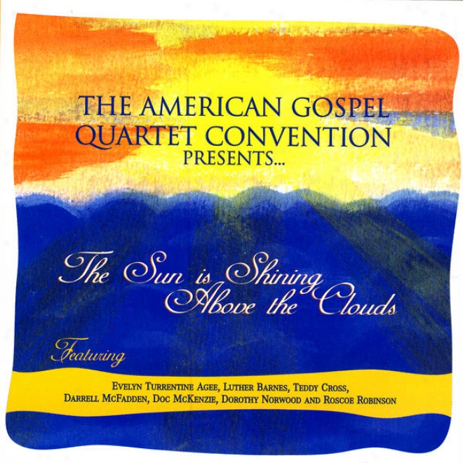 The American Gospel Quartet Convention Presents␦ The Sun Is Radiant Above The Clouds