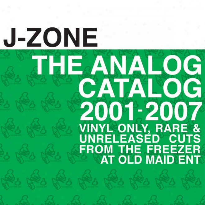 The Analog Catalog 2001 - 2007 : Vinyl Only, Rare, & Unreleased Cuts From The Freezer At Old Maid Entertainment